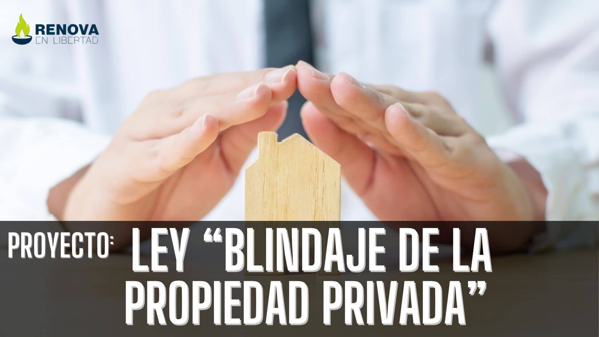 Proyecto de Ley Blindaje de la Propiedad Privada